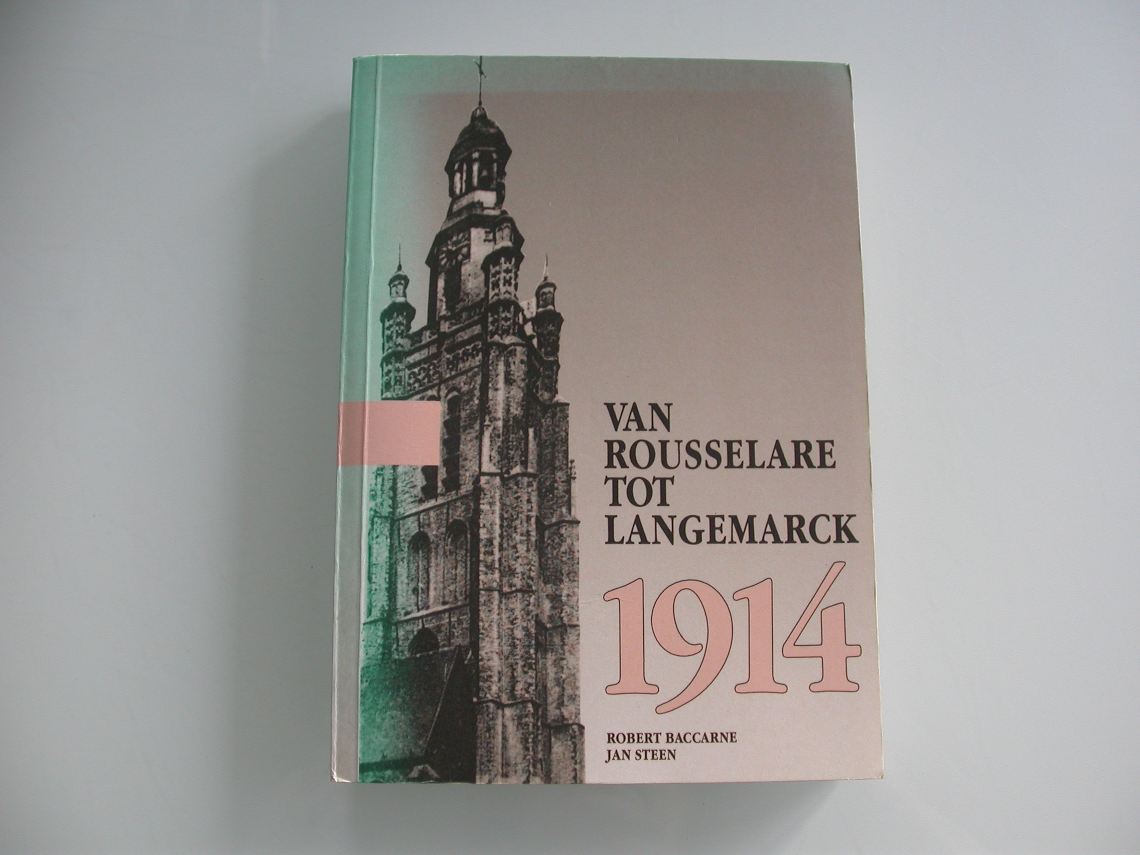 NIEUW binnen: Baccarne & Steen Van Rousselare tot Langemarck eerste wereldoorlog NIEUW binnen: Baccarne & Steen Van Rousselare tot Langemarck eerste wereldoorlog