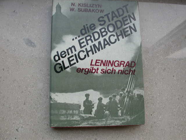 Kislizyn N ea: ...die Stadt dem Erdboden gleichmachen (Leningrad)