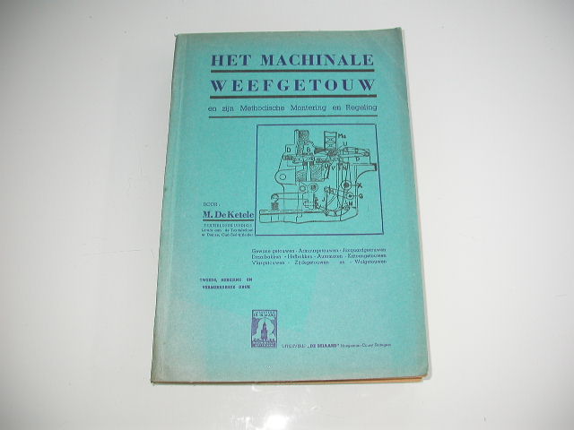 De Ketele Het machinale weefgetouw en zijn methodische montering en regeling