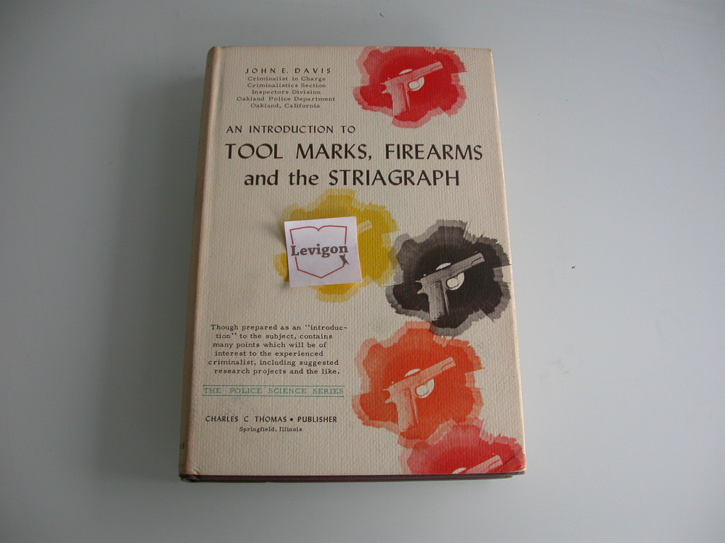 Davis An introduction to tool marks, firearms and the striagraph