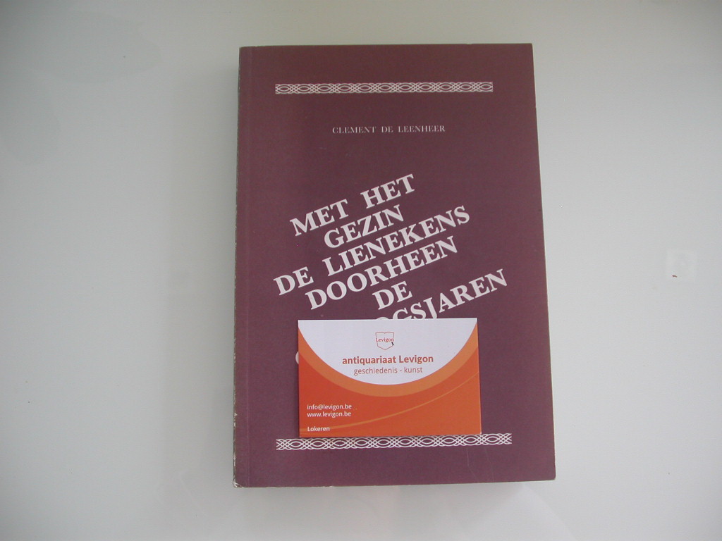 De Leenheer Met het gezin de Lienekens doorheen de oorlogsjaren 1940-45 (gesigneerd)