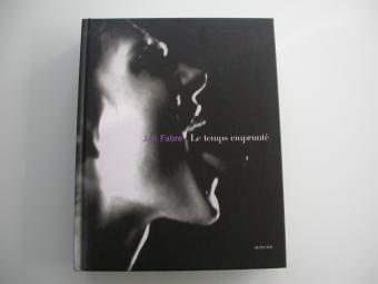 Jan Fabre Le Temps emprunté - Actes Sud 2007 Première édition