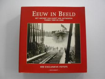 Eeuw in beeld, het archief van Gazet van Antwerpen tussen 1900 en 2000