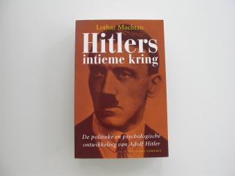 Lothar Machtan - Hitlers intieme kring - De politieke en psychologische ontwikkeling