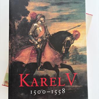 Karel V 1500–1558. De keizer en zijn tijd