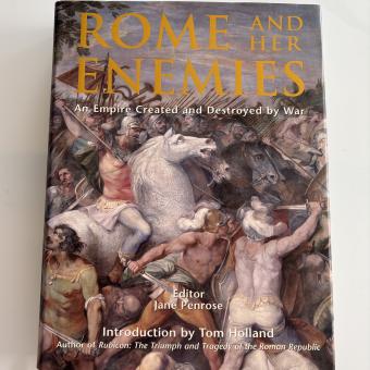 Rome and Her Enemies, an Empire Created and Destroyed by War
