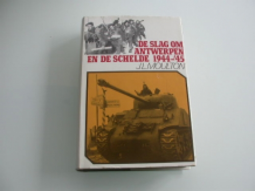 Moulton De Slag om Antwerpen en de Schelde 1944-'45