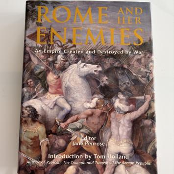 Rome and Her Enemies, an Empire Created and Destroyed by War