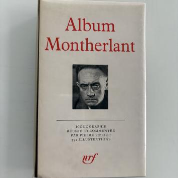 Pierre Sipriot: Album Montherlant Bibliothèque de la Pléiade